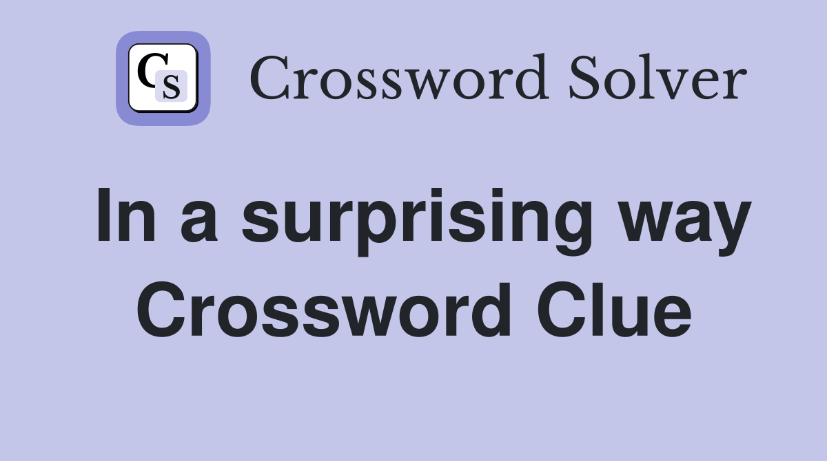 In a surprising way Crossword Clue