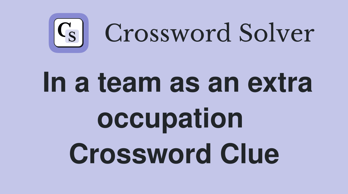In a team as an extra occupation  Crossword Clue