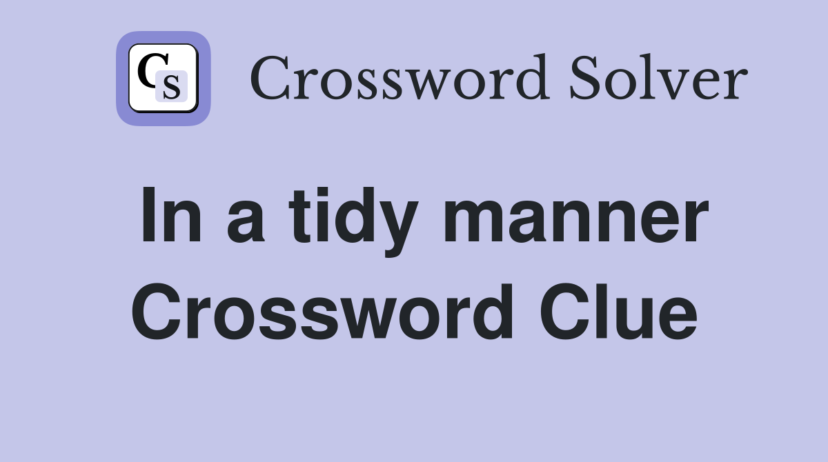 In a tidy manner Crossword Clue