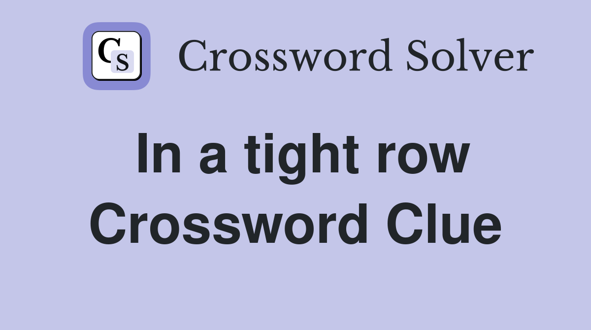 In a tight row Crossword Clue
