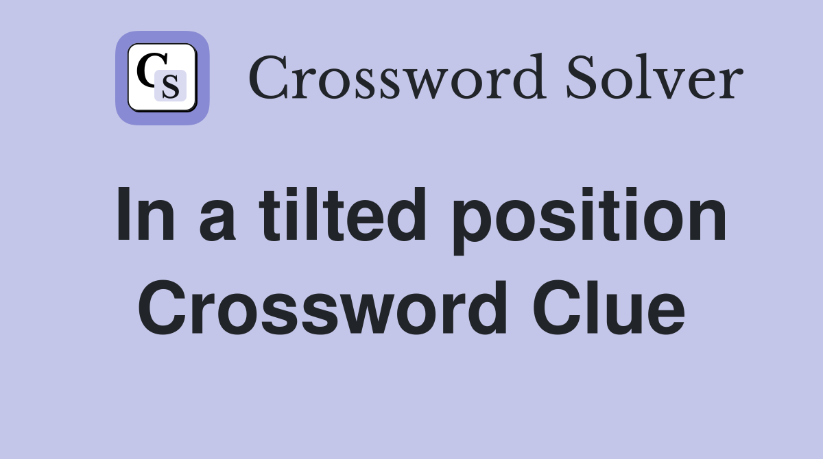In a tilted position Crossword Clue