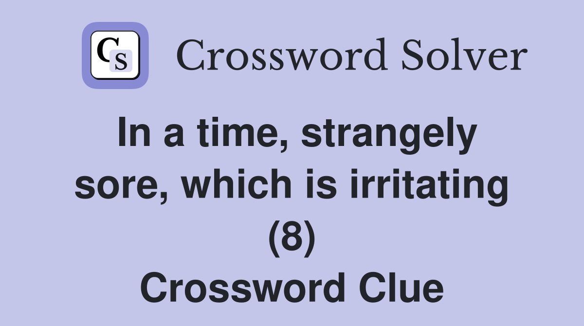 In a time, strangely sore, which is irritating (8) Crossword Clue