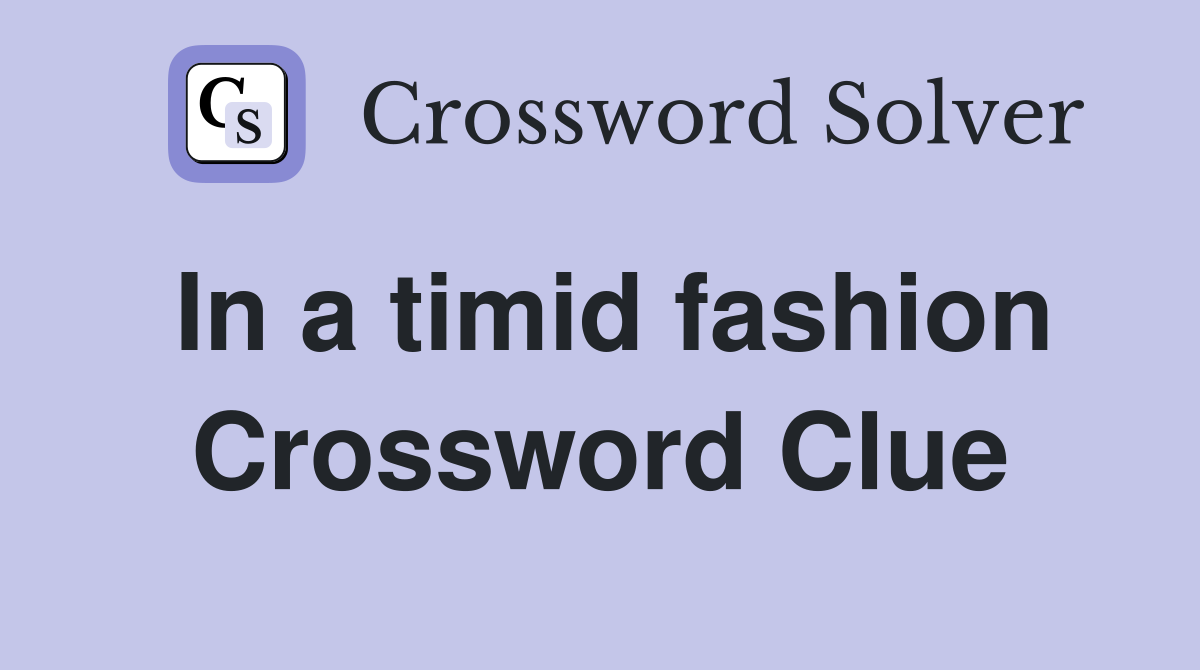 In a timid fashion Crossword Clue