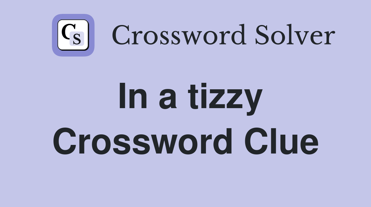In a tizzy Crossword Clue