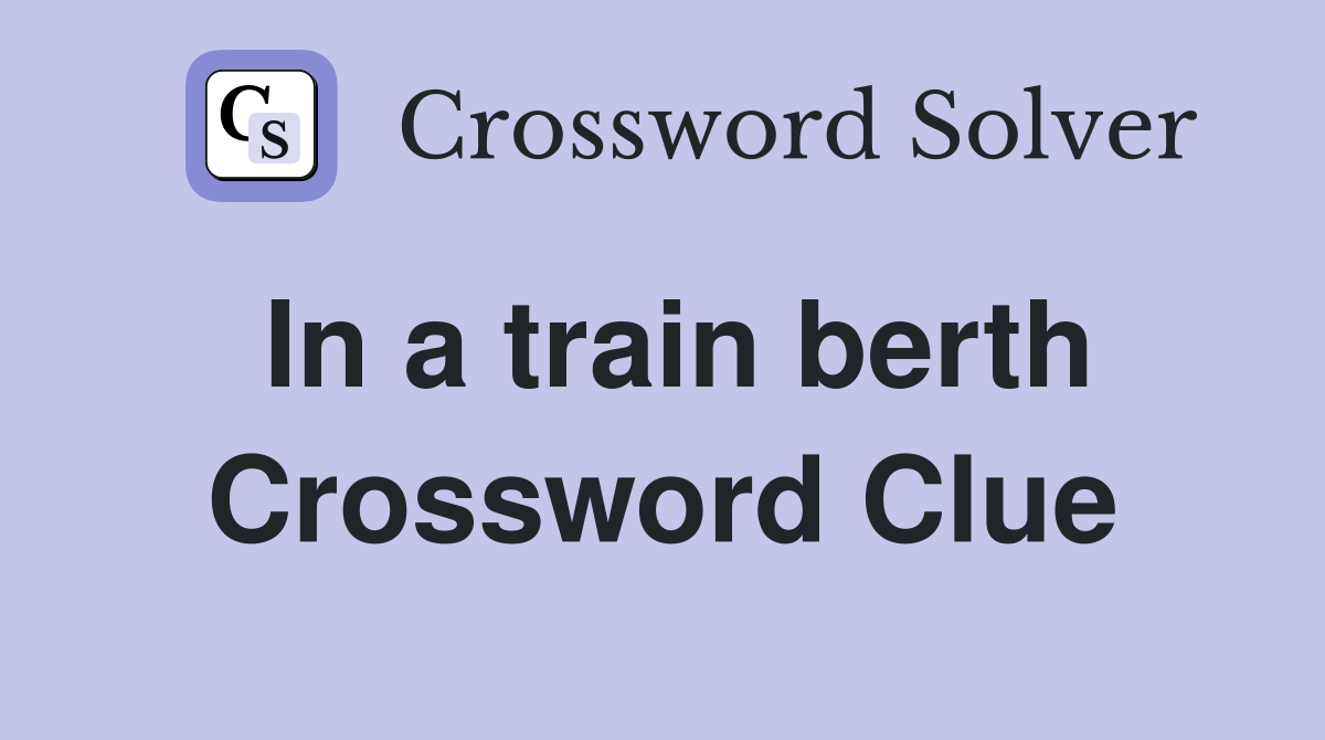 In a train berth Crossword Clue