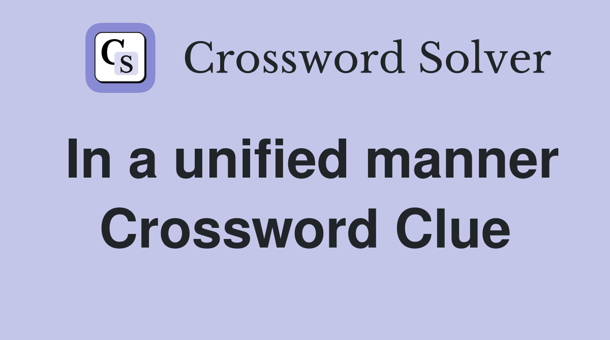 In a unified manner Crossword Clue