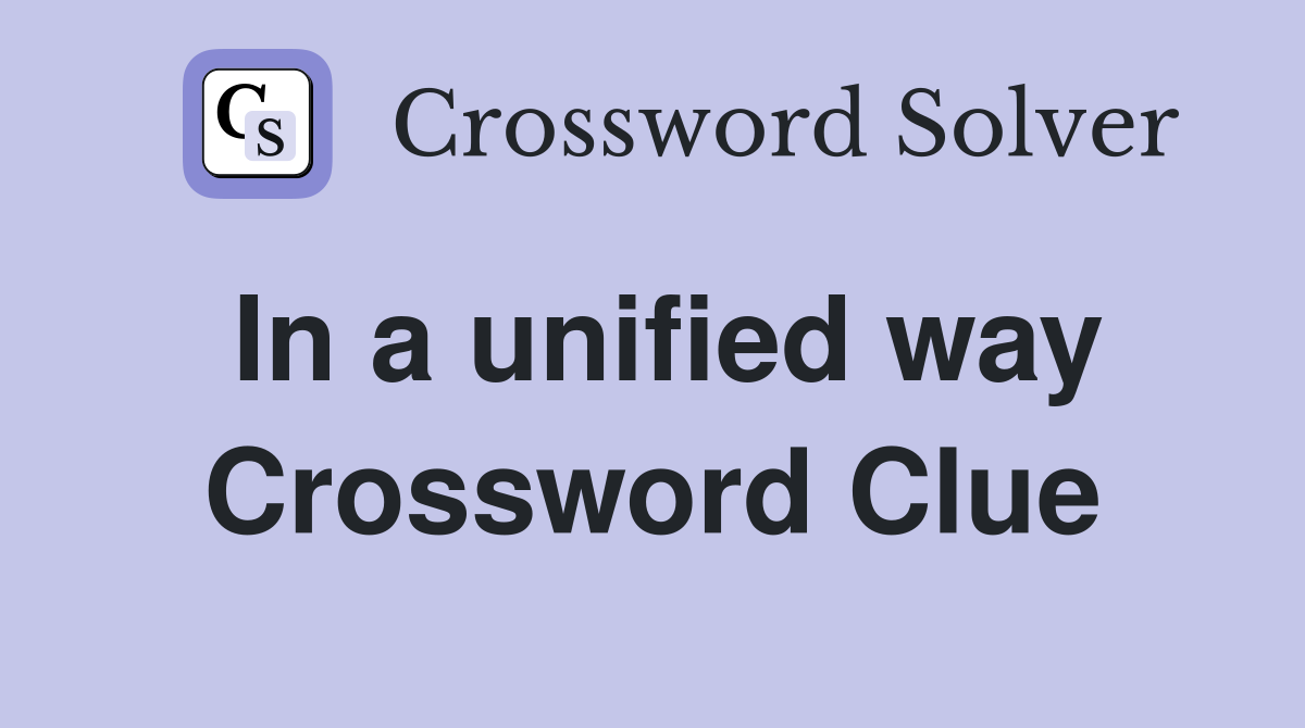 In a unified way Crossword Clue