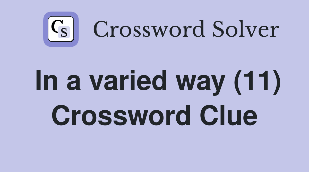 In a varied way (11) Crossword Clue
