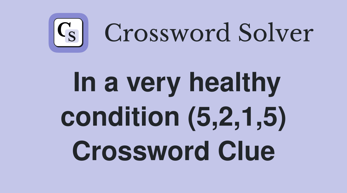 In a very healthy condition (5,2,1,5) Crossword Clue