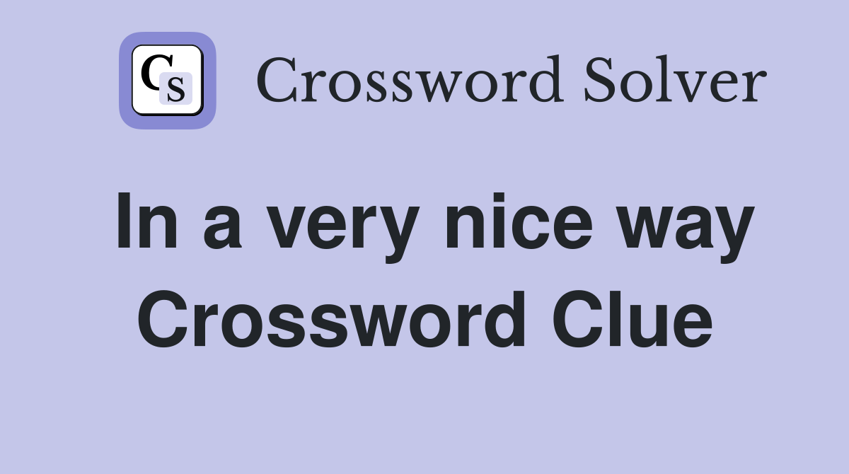 In a very nice way Crossword Clue