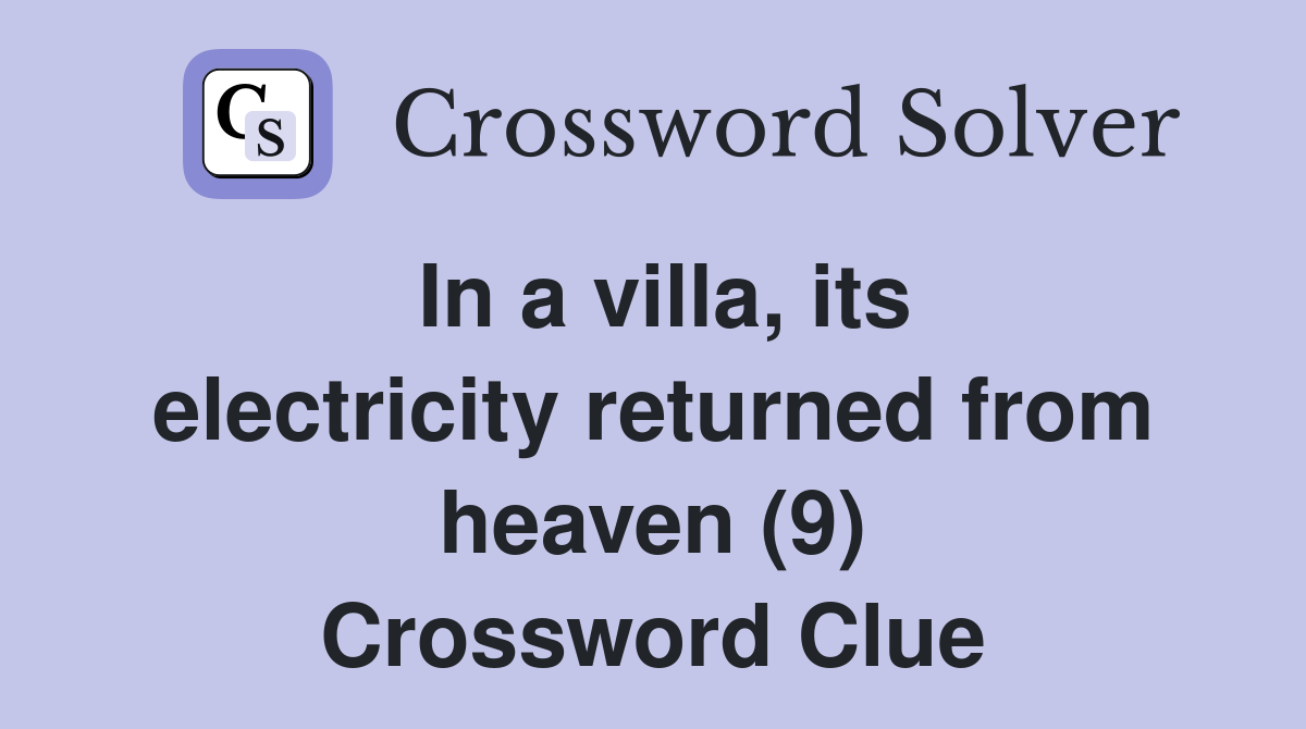 In a villa, its electricity returned from heaven (9) Crossword Clue