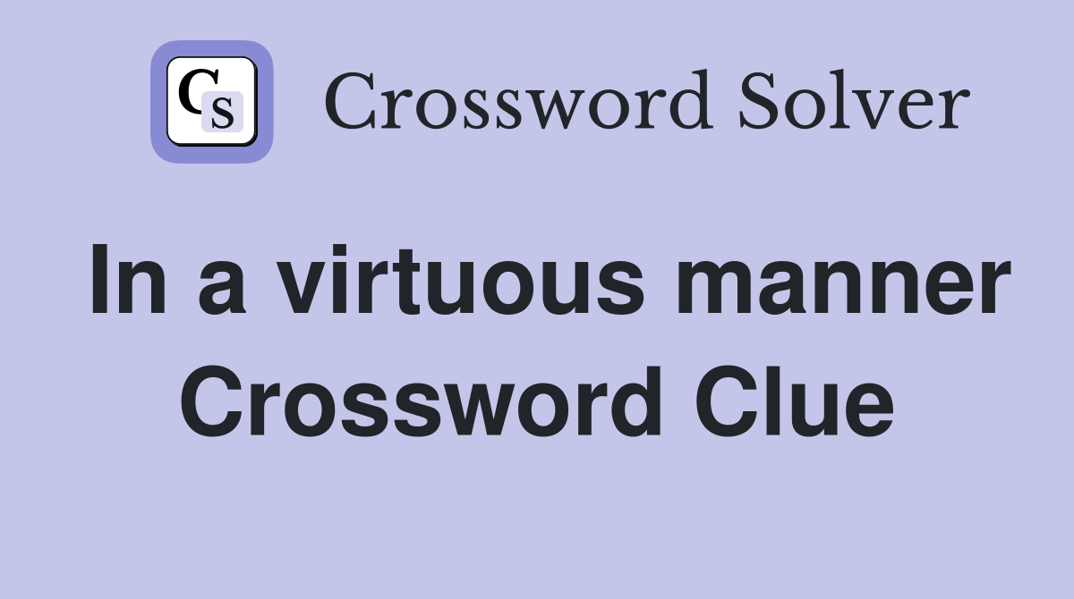 In a virtuous manner Crossword Clue