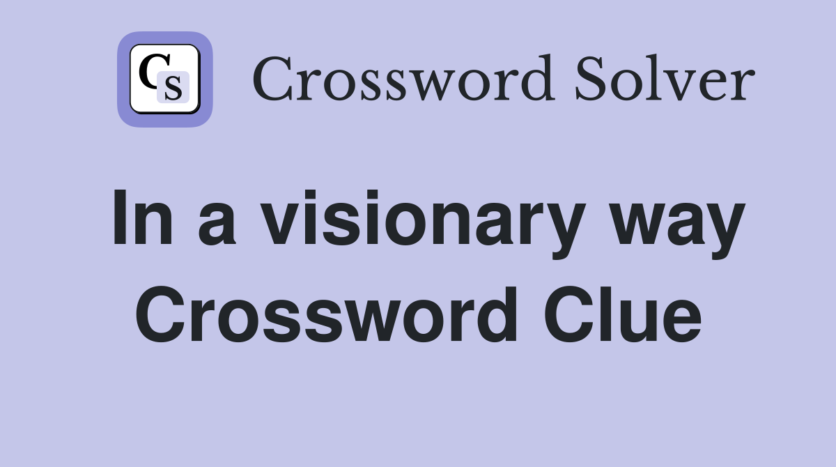 In a visionary way Crossword Clue