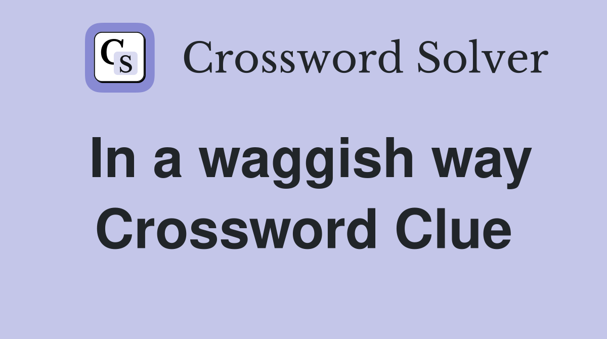 In a waggish way Crossword Clue