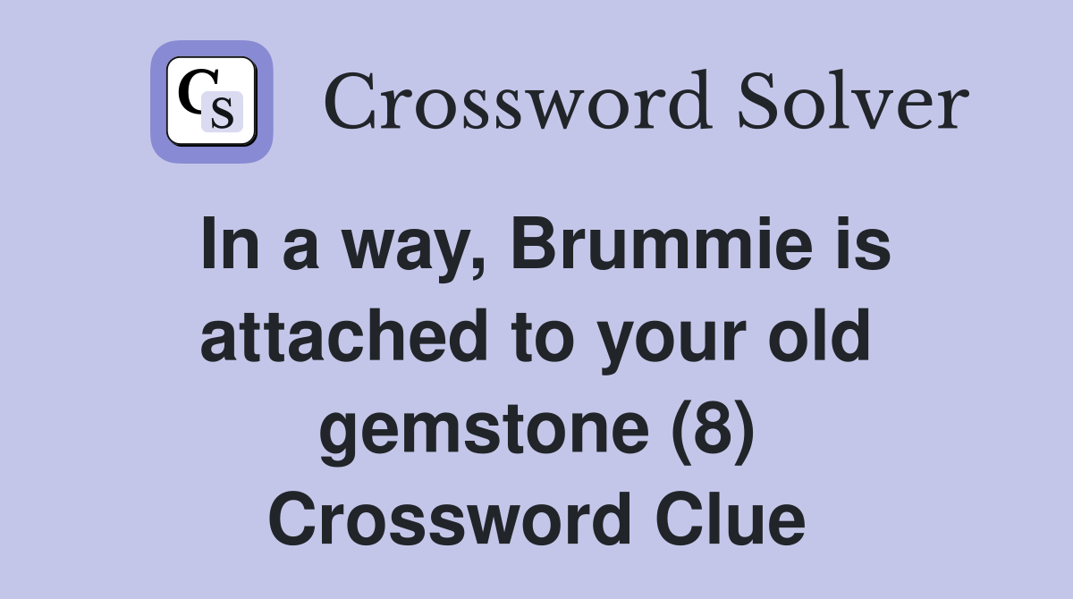 In a way, Brummie is attached to your old gemstone (8) Crossword Clue