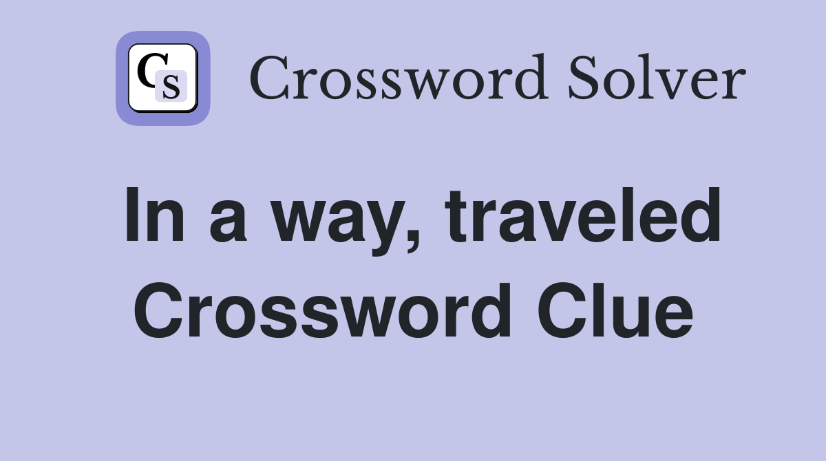 In a way, traveled Crossword Clue