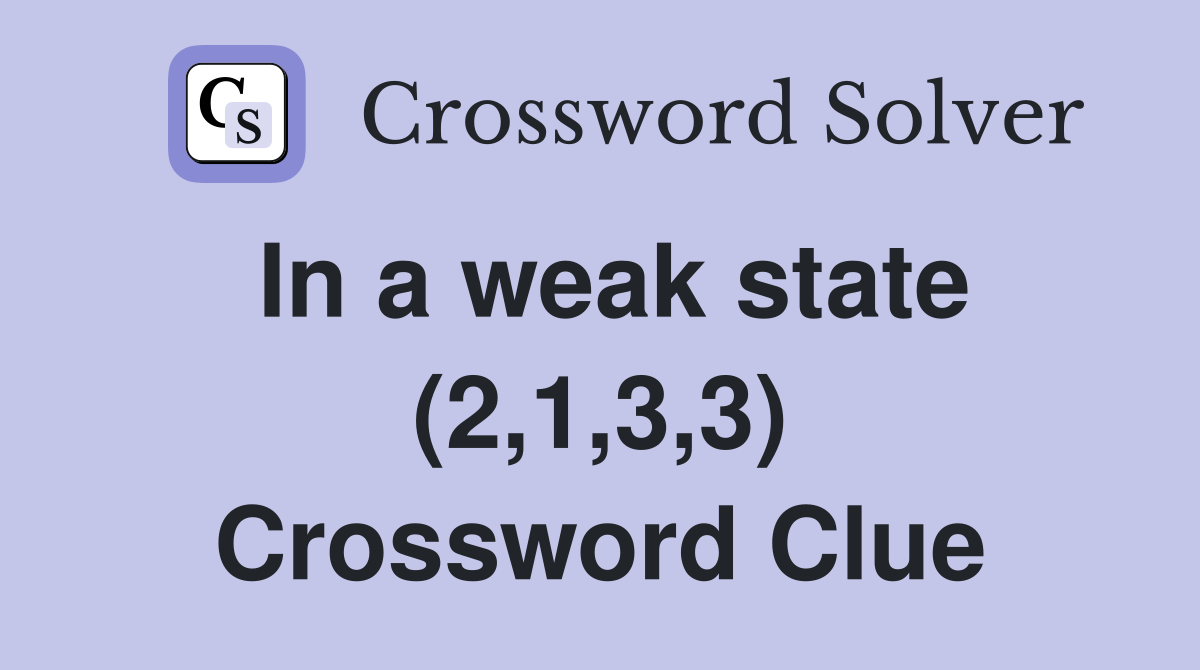 In a weak state (2,1,3,3) Crossword Clue