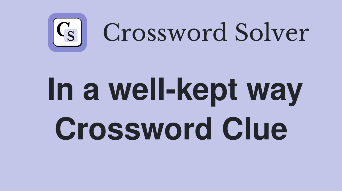 In a well-kept way Crossword Clue