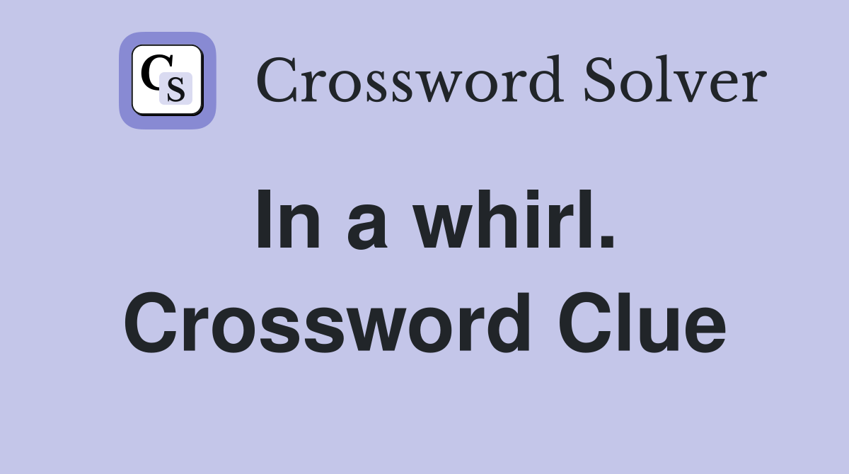 In a whirl. Crossword Clue