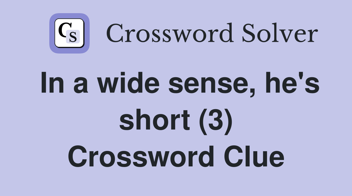 In a wide sense, he's short (3) Crossword Clue