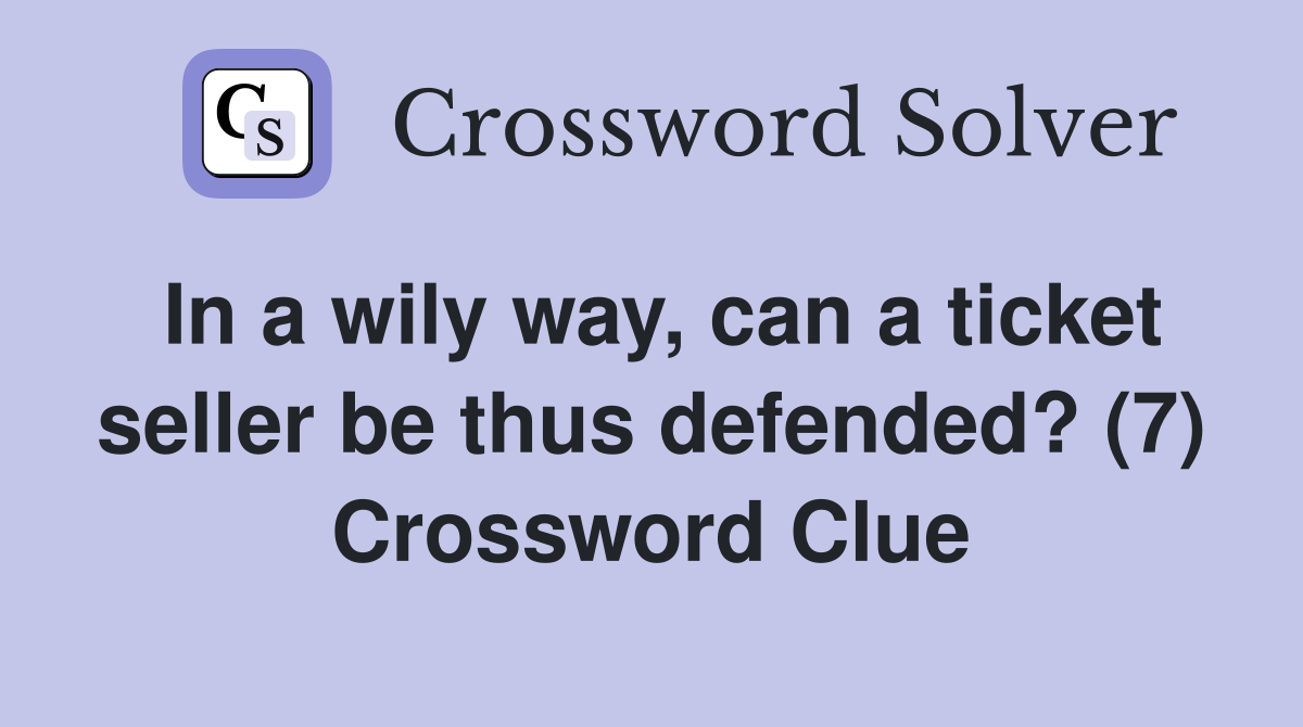 In a wily way, can a ticket seller be thus defended? (7) Crossword Clue