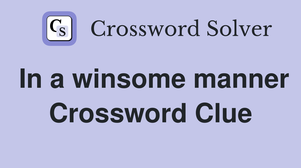 In a winsome manner Crossword Clue