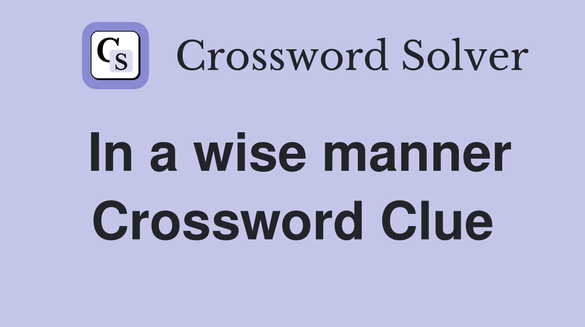 In a wise manner Crossword Clue