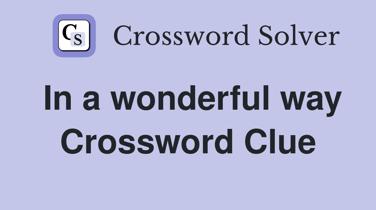 In a wonderful way Crossword Clue