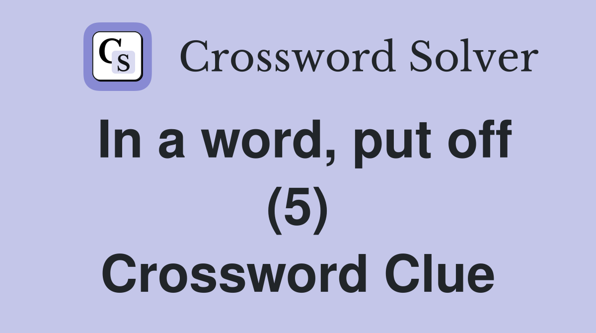 In a word, put off (5) Crossword Clue