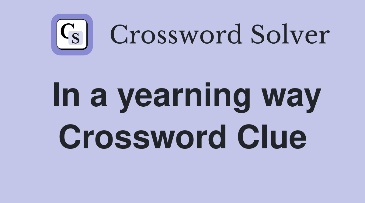 In a yearning way Crossword Clue