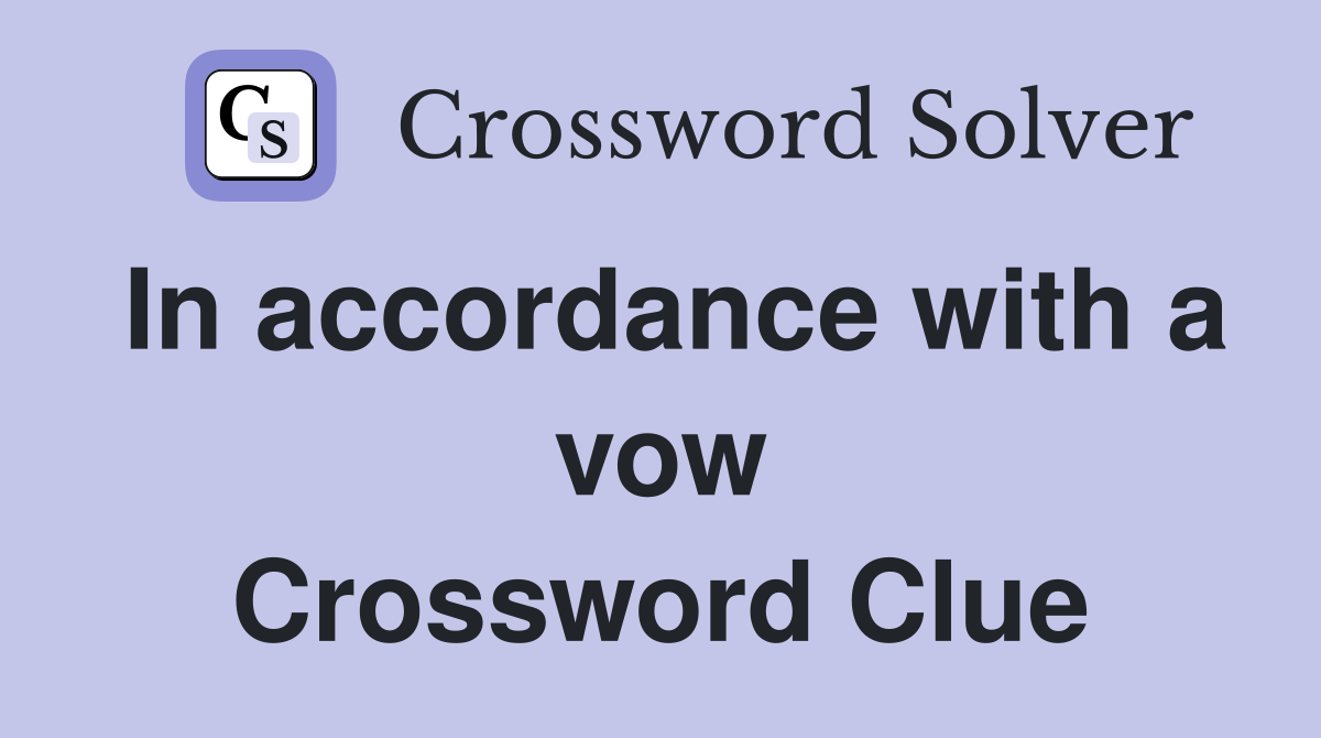 In accordance with a vow Crossword Clue