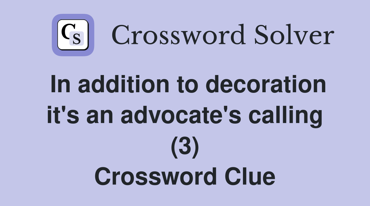 In addition to decoration it's an advocate's calling (3) Crossword Clue
