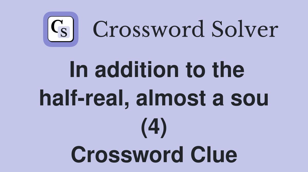 In addition to the half-real, almost a sou (4) Crossword Clue
