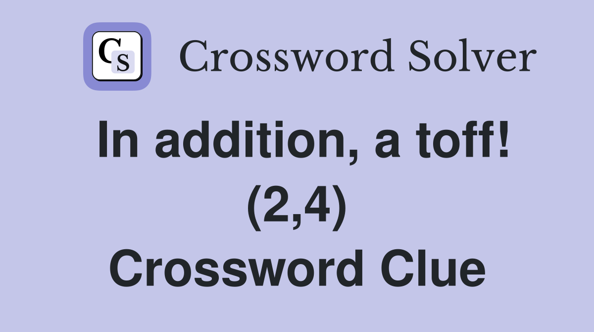 In addition, a toff! (2,4) Crossword Clue