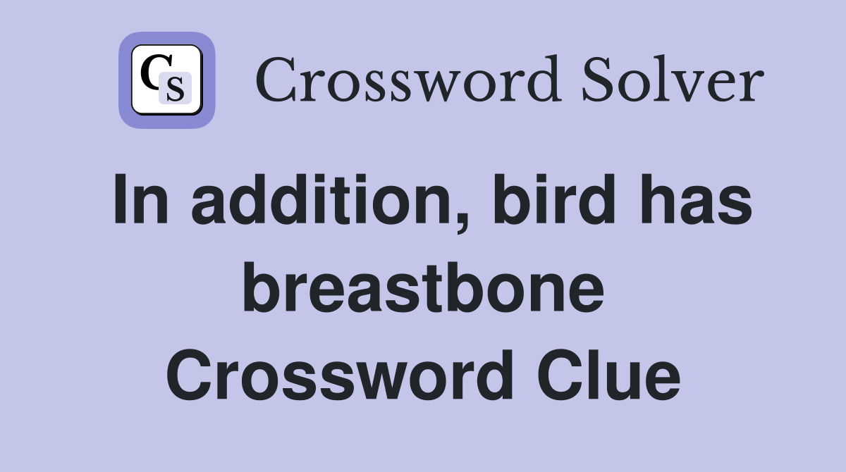 In addition, bird has breastbone Crossword Clue