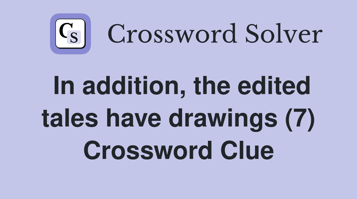In addition, the edited tales have drawings (7) Crossword Clue