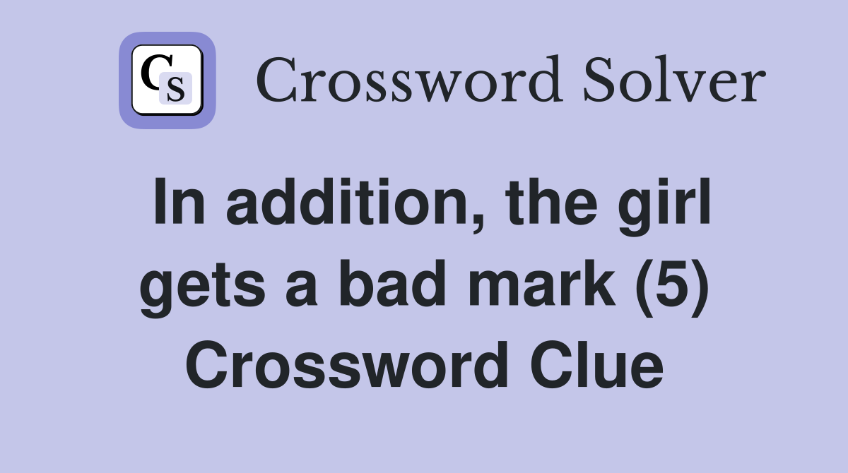 In addition, the girl gets a bad mark (5) Crossword Clue