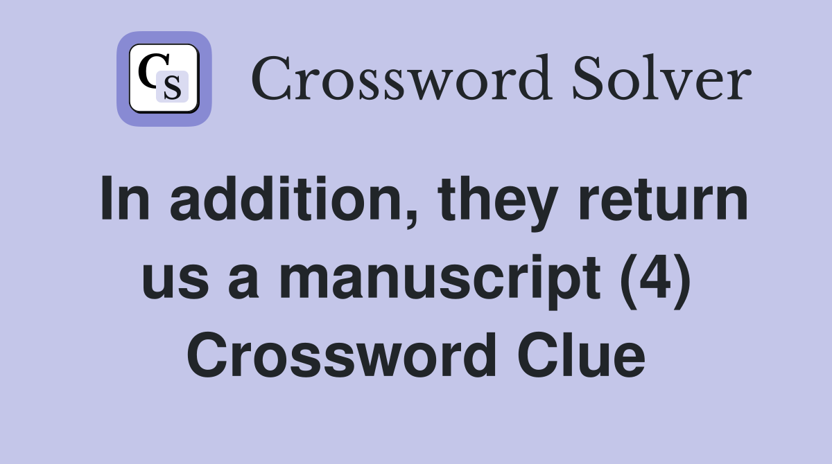 In addition, they return us a manuscript (4) Crossword Clue