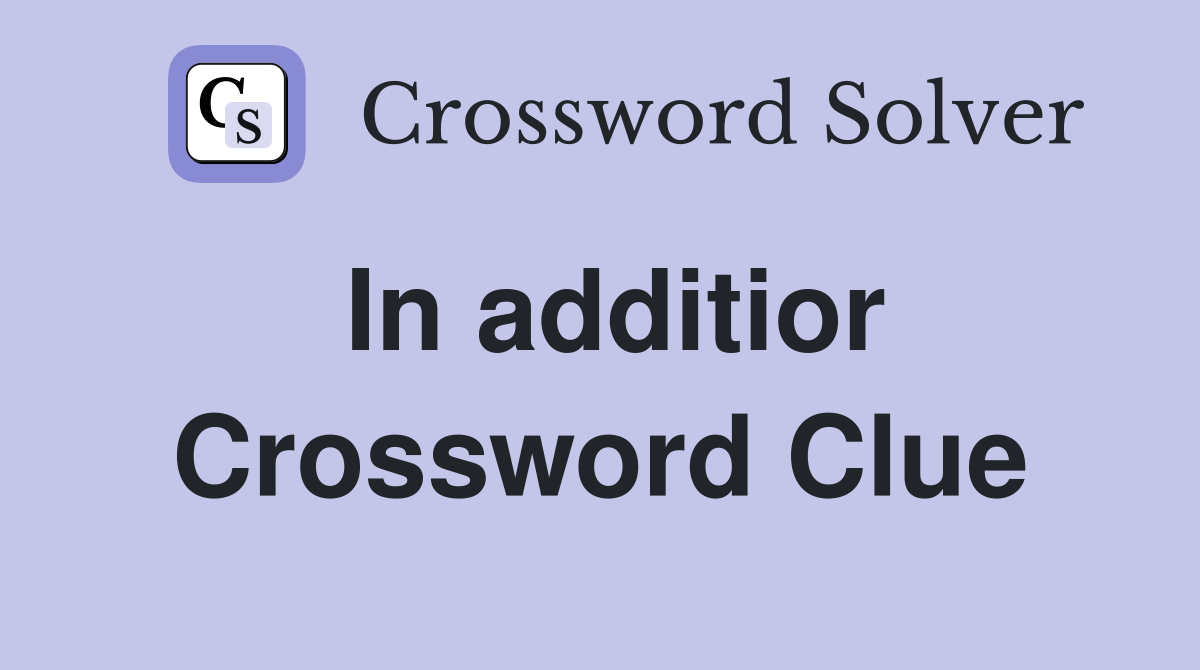 In additior Crossword Clue