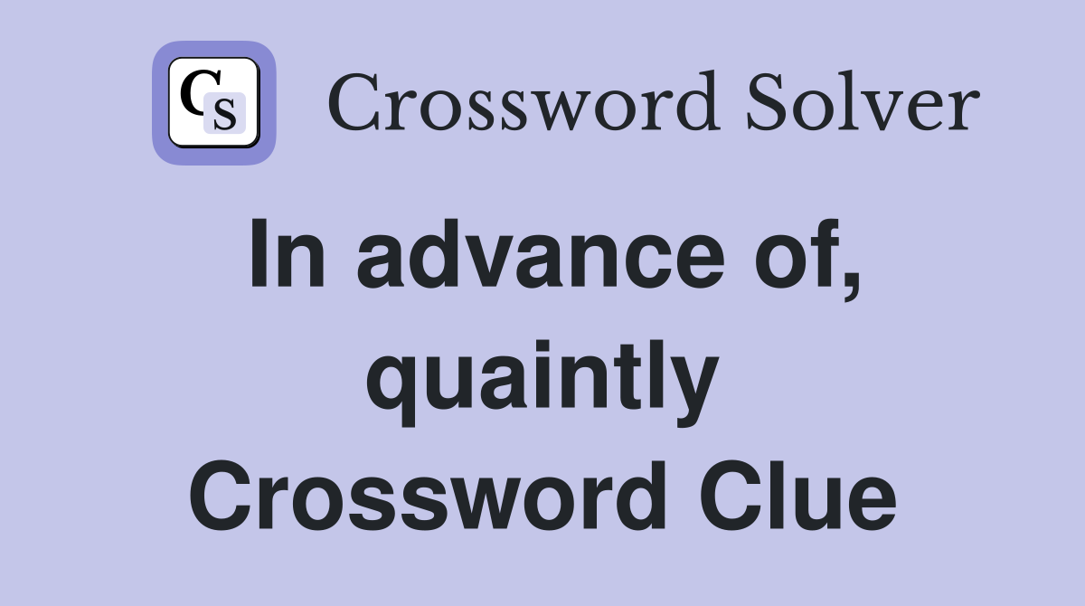 In advance of, quaintly Crossword Clue
