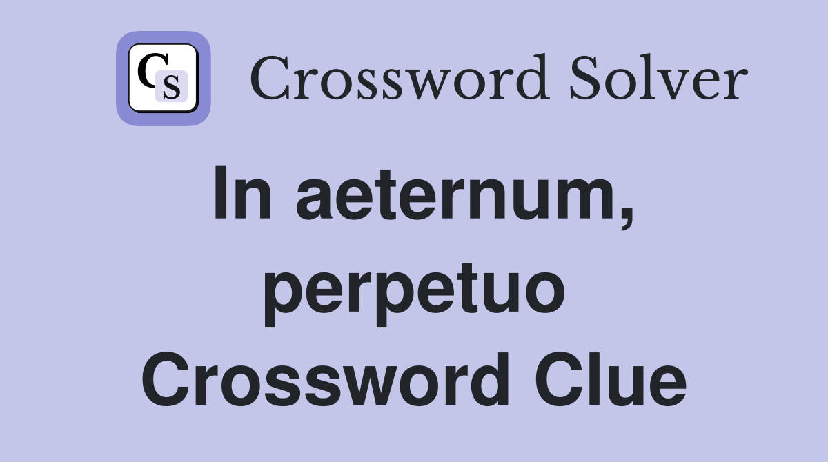 In aeternum, perpetuo Crossword Clue