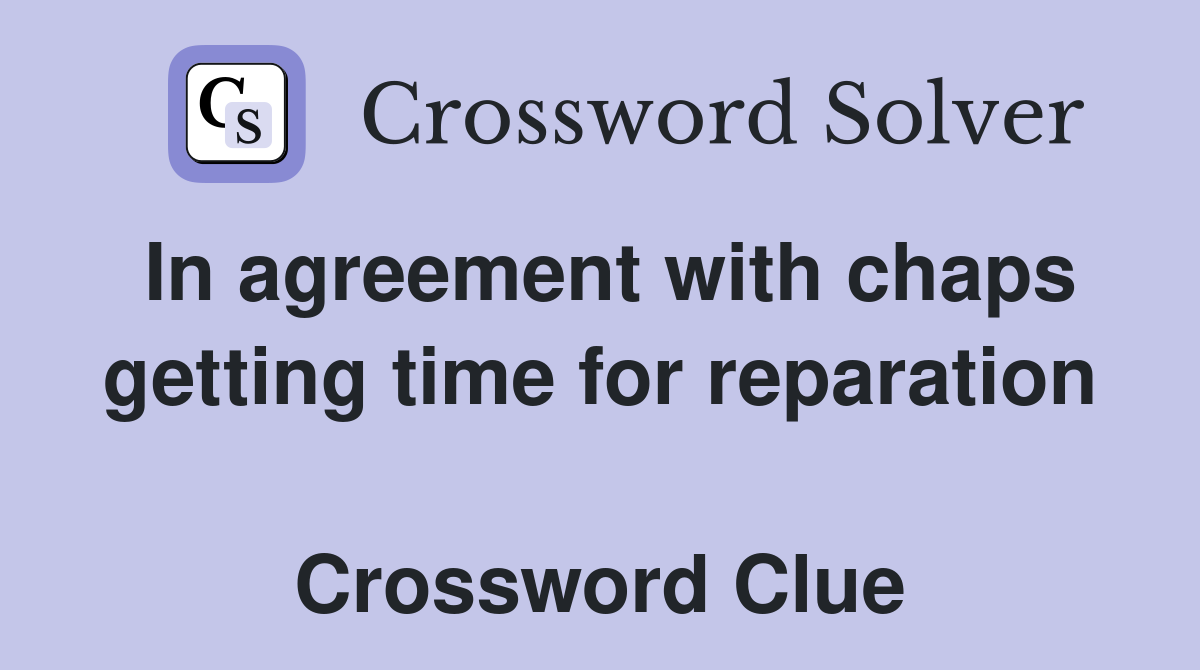 In agreement with chaps getting time for reparation  Crossword Clue