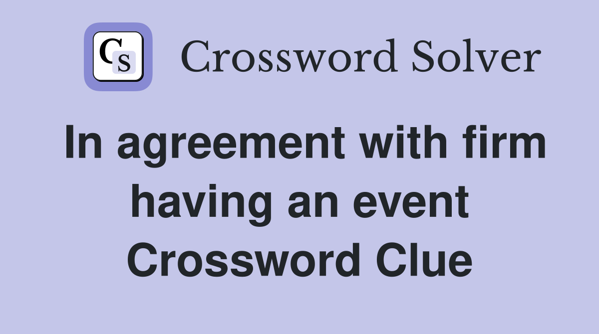 In agreement with firm having an event Crossword Clue