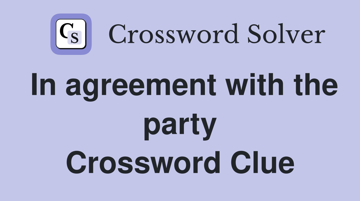 In agreement with the party Crossword Clue