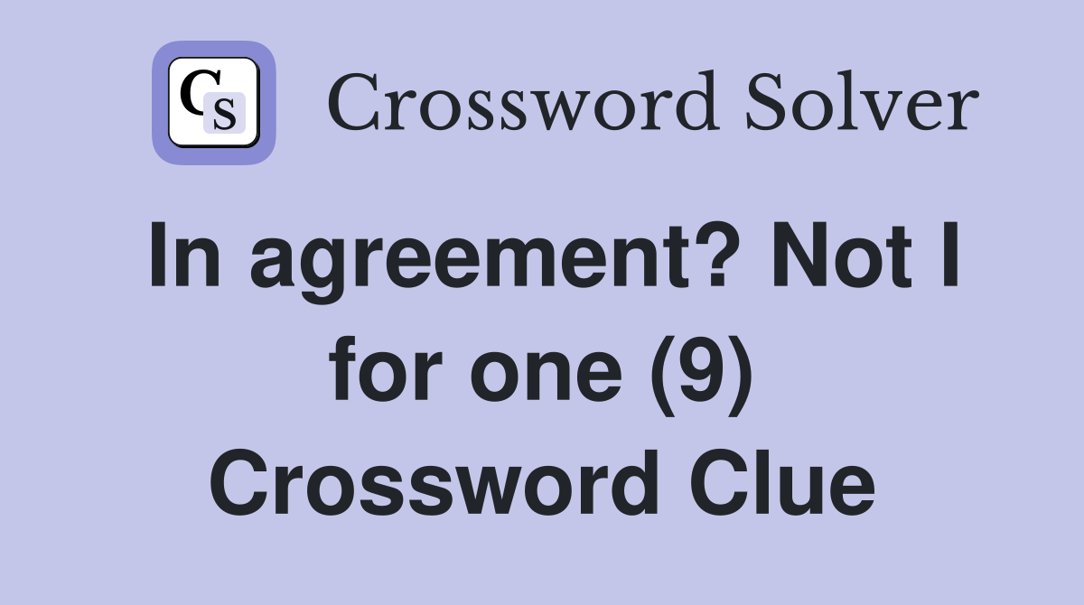 In agreement? Not I for one (9) Crossword Clue