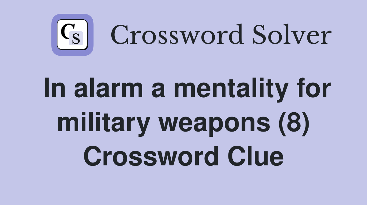 In alarm a mentality for military weapons (8) Crossword Clue