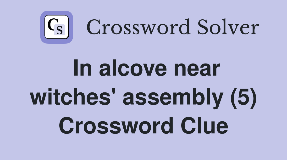 In alcove near witches' assembly (5) Crossword Clue