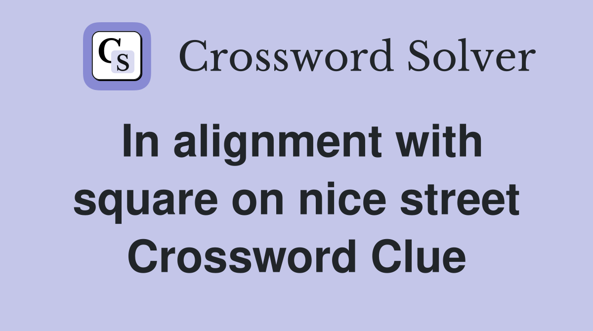 In alignment with square on nice street Crossword Clue