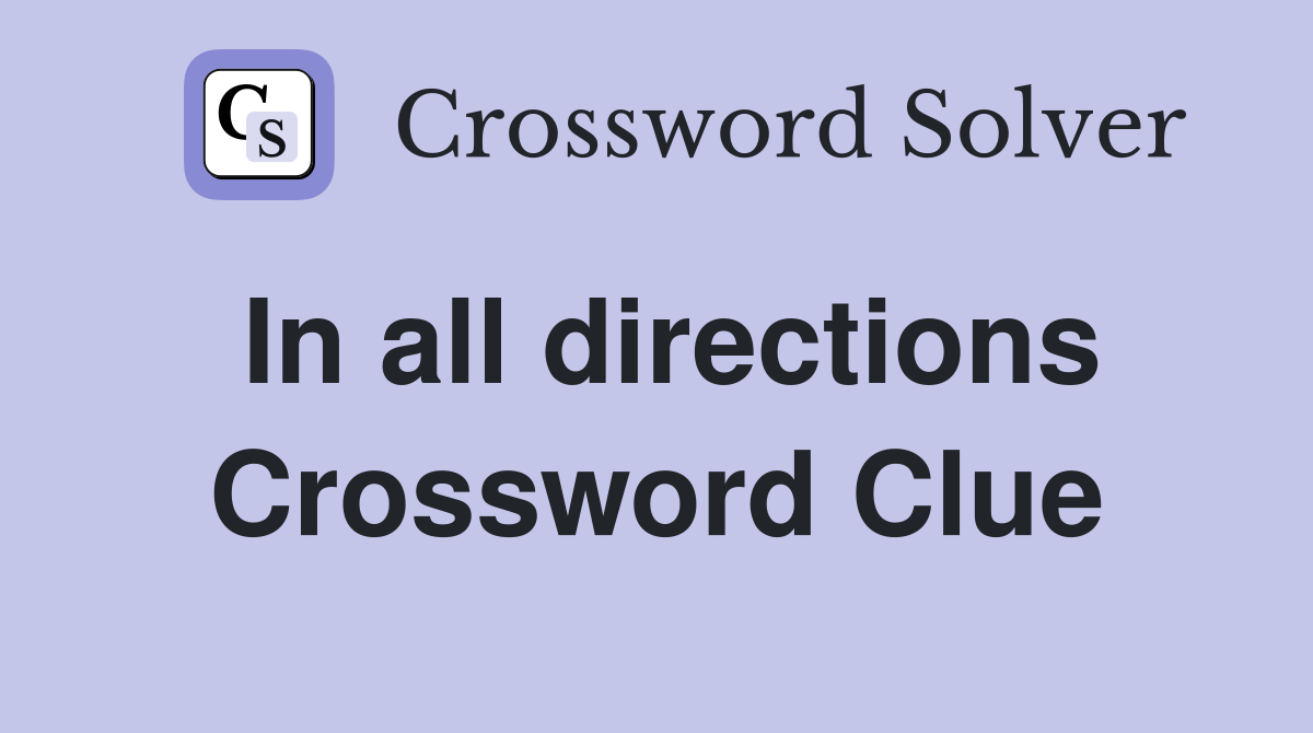 In all directions Crossword Clue