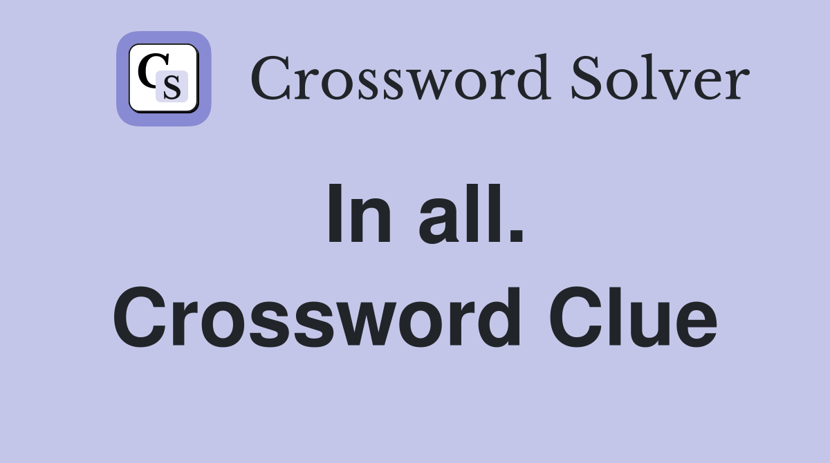In all. Crossword Clue